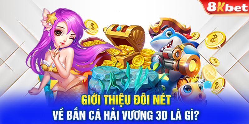 Giới thiệu đôi nét về bắn cá hải vương 3D là gì?