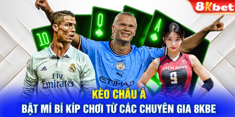 Kèo Châu Á - Bật Mí Bí Kíp Chơi Từ Các Chuyên Gia 8Kbet