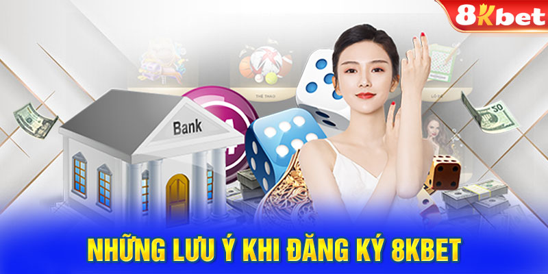 Những lưu ý khi đăng ký 8KBET