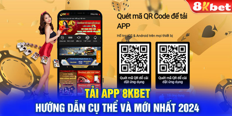 Tải App 8KBET - Hướng Dẫn Cụ Thể Và Mới Nhất 2024