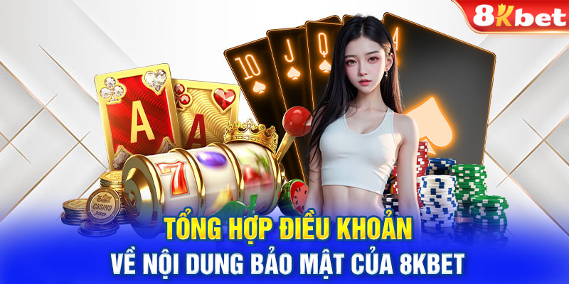 Tổng hợp điều khoản về nội dung bảo mật của 8KBET