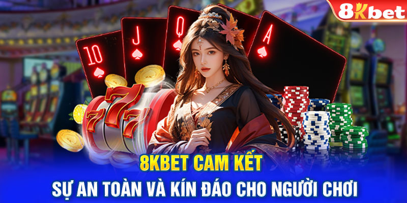 8KBET cam kết sự an toàn và kín đáo cho người chơi