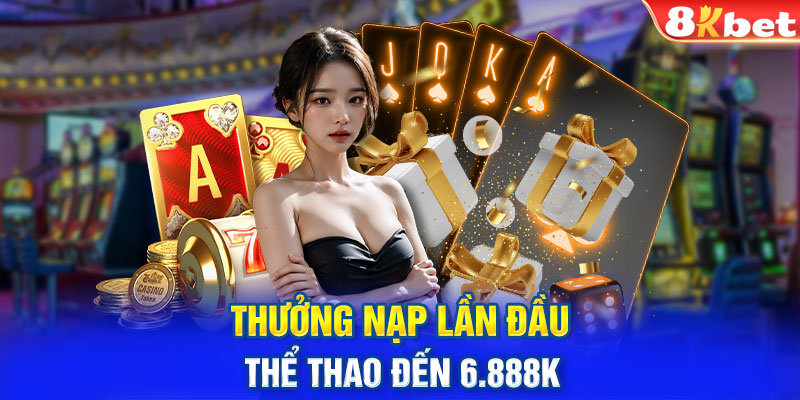 Thưởng nạp lần đầu thể thao đến 6.888k